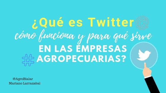 Qué es Twitter, cómo funciona y para qué sirve en las empresas agropecuarias