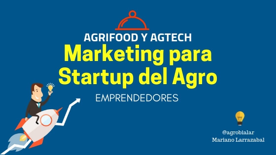 Marketing para Startup del Agro. Emprendedores Agrifood y Agtech