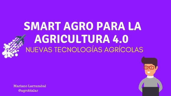 Smart Agro para la Agricultura 4.0 Nuevas Tecnologías Agrícolas