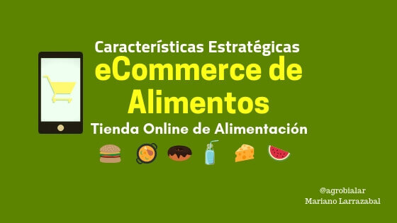 eCommerce de Alimentos. Características Estratégicas de una Tienda Online de Alimentación