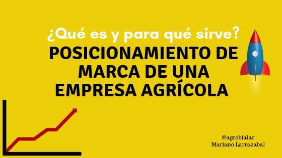 Posicionamiento de Marca de Una Empresa Agrícola ¿Qué es y Para Qué Sirve