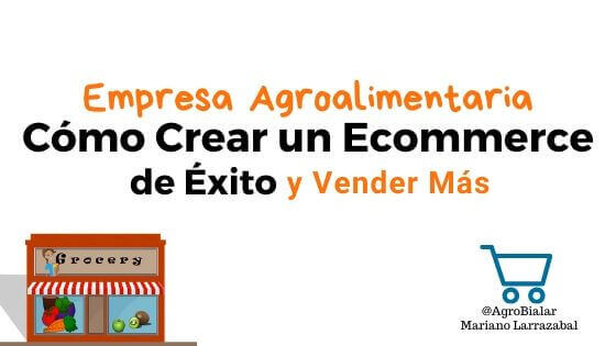 Crear un Ecommerce de Éxito para tu Empresa Agroalimentaria y Vender Más