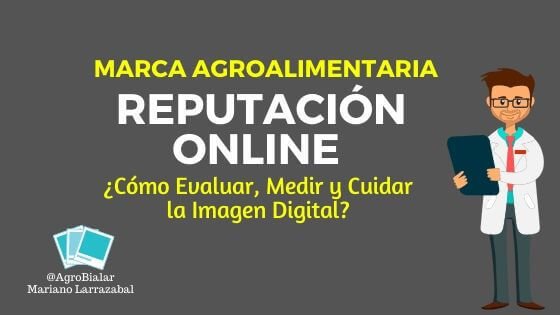 Reputación Online de una Marca Agroalimentaria. ¿Cómo evaluar, medir y cuidar la Imagen Digital