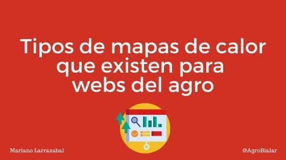 Tipos de mapas de calor o heatmap que existen para webs del agro