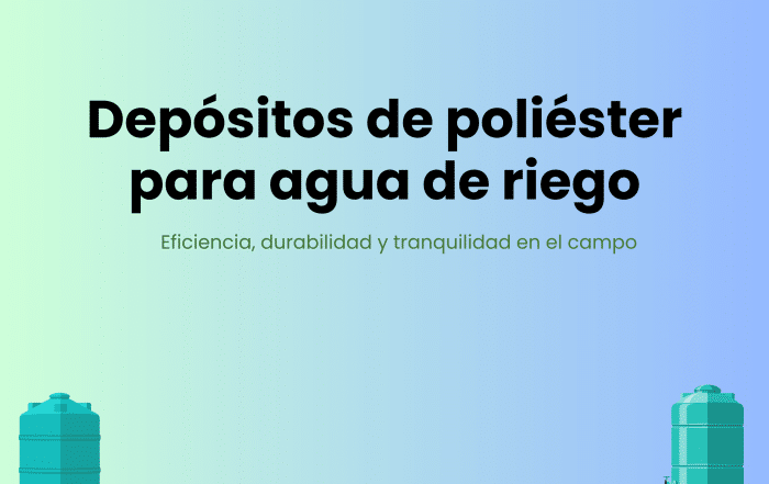 Depósitos de poliéster para agua de riego eficiencia, durabilidad y tranquilidad en el campo